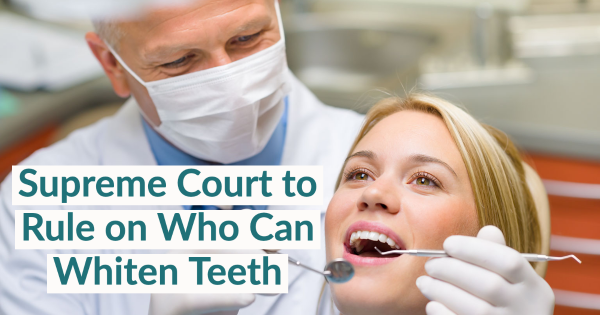 Supreme Court to Rule on Who Can Whiten Teeth