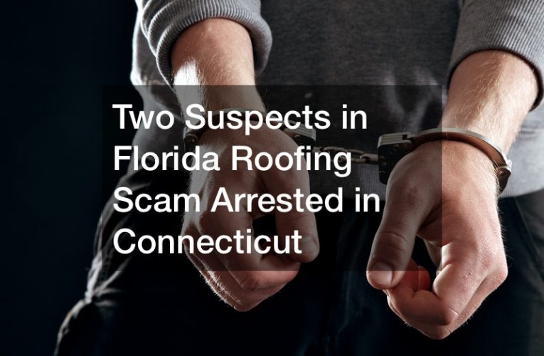 Two Suspects in Florida Roofing Scam Arrested in Connecticut