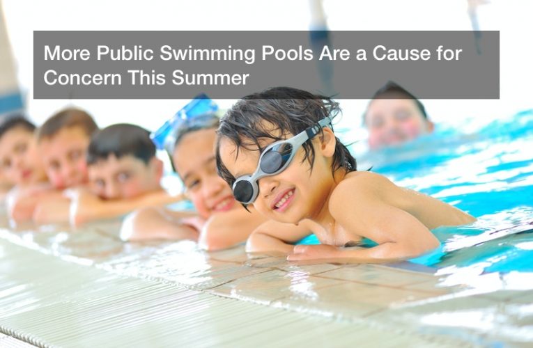 More Public Swimming Pools Are a Cause for Concern This Summer