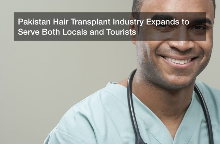 Pakistan Hair Transplant Industry Expands to Serve Both Locals and Tourists