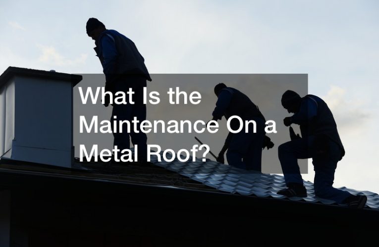 What Is the Maintenance On a Metal Roof?