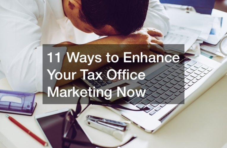 11 Ways to Enhance Your Tax Office Marketing Now