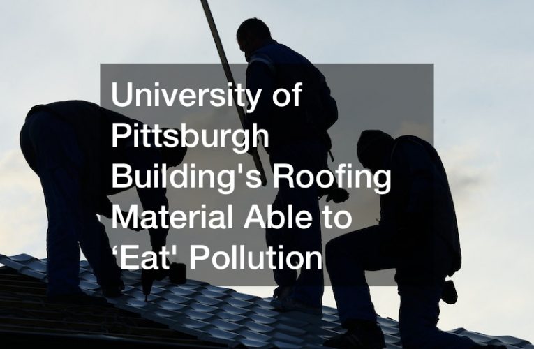 University of Pittsburgh Building’s Roofing Material Able to ‘Eat’ Pollution