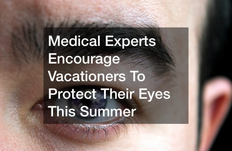 Medical Experts Encourage Vacationers To Protect Their Eyes This Summer