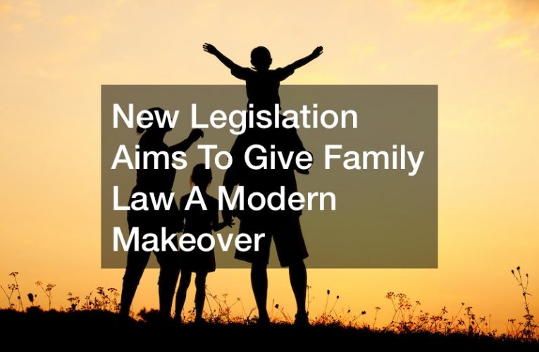 New Legislation Aims To Give Family Law A Modern Makeover
