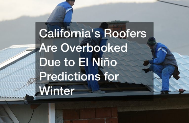 California’s Roofers Are Overbooked Due to El Niño Predictions for Winter